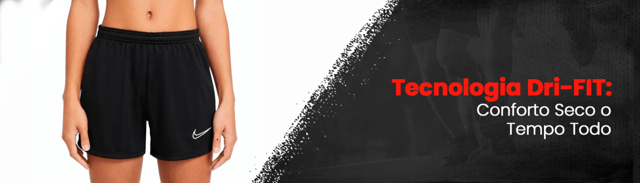 Tecnologia Dri-Fit: Conforto Seco, o Tempo Todo