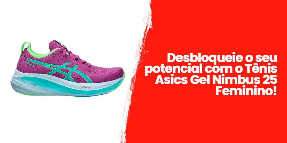 Desbloqueie o seu potencial com o Tênis  Asics Gel Nimbus 25 Feminino!