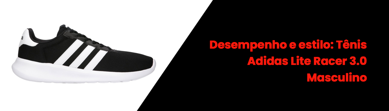 Desempenho e estilo: Tênis Adidas Lite Racer 3.0 Masculino