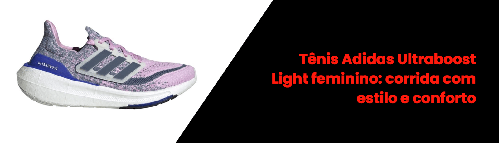Tênis Adidas Ultraboost Light feminino: corrida com estilo e conforto