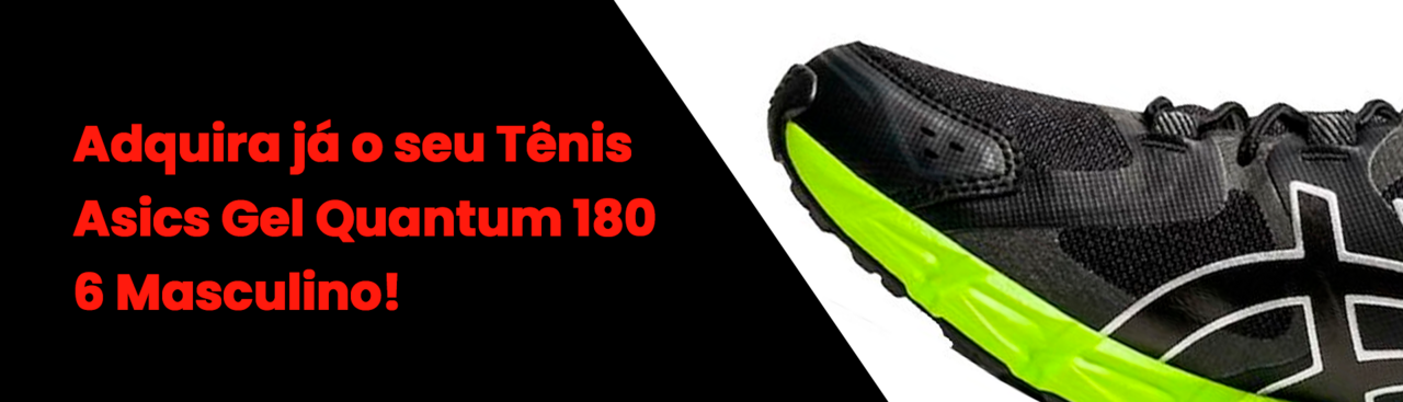 Adquira já o seu Tênis Asics Gel Quantum 180 6 Masculino!